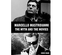 Marcello Mastroianni: The Myth and the Movies