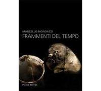 Marcello Mondazzi. Frammenti del tempo. Ediz. illustrata