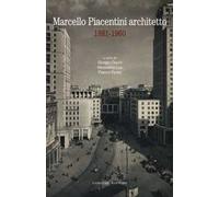 Marcello Piacentini architetto 1881-1960. Atti del Convegno (Roma, 16-17 dicembre 2010). Ediz. illustrata