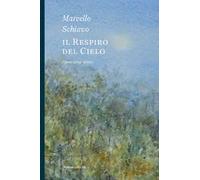 Marcello Schiavo. Il respiro del cielo. Opere 2019-2020. Ediz. a colori