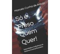 Marcelo Cunha de Araujo Só é Preso Quem Quer (Tascabile)