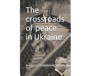 Marcelo Fabián Monges The crossroads of peace in Ukraine (Tascabile)