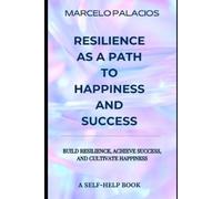 Marcelo Palacios Resilience as a Path to Happiness and Success (Tascabile)