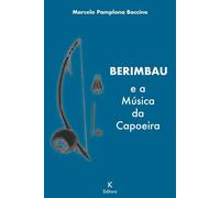 Marcelo Pamplona Baccino BERIMBAU e a Música da Capoeira (Tascabile)
