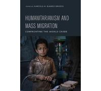 Marcelo Suarez-Orozco Humanitarianism and Mass Migration (Tascabile)