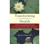 Marcey Shapiro, M.D. Transforming the Nature of Health (Tascabile)