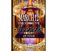 March 12: Unlocking the Secrets of Your Birthdate