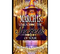 March 13: Unlocking the Secrets of Your Birthdate