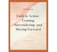 March 2025 Journal: Faith in Action - Trusting, Surrendering, and Moving Forward