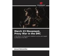 March 23 Movement, Proxy War in the DRC: Is the March 23 Movement's rebellion a proxy war waged by Rwanda in the DRC?