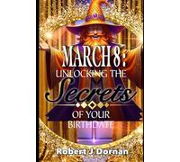 March 8: Unlocking the Secrets of Your Birthdate