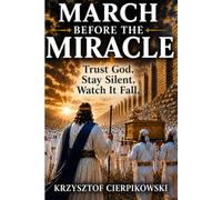 March Before the Miracle: A Jericho Devotional for Faith, Obedience, and Waiting on Heaven's Perfect Timing, Written for Anyone Facing a Wall That Feels Impossible to Overcome