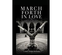 March Forth In Love: A memoir of ambition, survival, and the courage to keep marching forth.