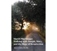 March Pilgrimage: Walking with Joseph, Mary, and the Hope of Resurrection