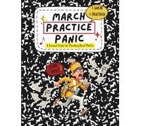 MARCH, PRACTICE, PANIC: A SURVIVAL GUIDE FOR MARCHING BAND MISFITS