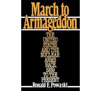 March to Armageddon: The United States and the Nuclear Arms Race, 1939 to the Present