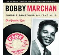 Marchan, Bobby - There Is Something On Your Mind: Greatest Hits