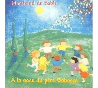 Marchand De Sable - A La Noce Du Pere Bobosse