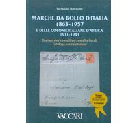 Marche da bollo d'Italia (1863-1957) e delle colonie italiane d'Africa (1911-1943). Trattato storico sugli usi postali e fiscali. Catalogo con valutazioni