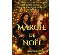 Marché de Noël: Quand la magie se vend, que l’amour se donne… et qu’une sorcière rencontre le Père Noël