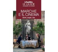 Marche e il cinema. Storie, luoghi, star. Le guide ai sapori e piaceri