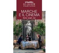 Marche e il cinema. Storie, luoghi, star. Le guide ai sapori e piaceri