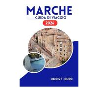 MARCHE GUIDA DI VIAGGIO 2026: Alla scoperta di città antiche, bellezze costiere e delizie culinarie