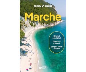 Marche .Le guide di viaggio più vendute al mondo. Itinerari esperienze e consigli degli autori: molto più di una guida turistica! Ancona, il Conero, Pesaro, Urbino. Macerata, Fermo, Ascoli Piceno