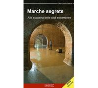 Marche segrete. Alla scoperta delle città sotterranee