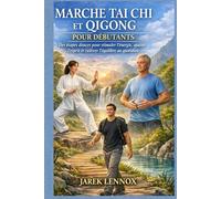 MARCHE TAI CHI ET QIGONG POUR DÉBUTANTS: Des étapes douces pour stimuler l'énergie, apaiser l'esprit et cultiver l'équilibre au quotidie