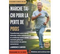 MARCHE TAI-CHI POUR LA PERTE DE POIDS: Transformez votre santé, stimulez votre métabolisme et améliorez votre clarté mentale grâce au mouvement en pleine conscience.