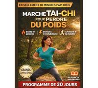 Marche Tai-Chi pour perdre du poids - Programme de 30 jours: Un programme étape par étape adapté aux débutants pour brûler les graisses, améliorer ... et développer une habitude de mouvement saine