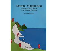 Marche viaggiando. La riviera del Conero e i colli dell'Infinito