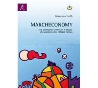 Marcheconomy. The changing shape of a model-Un modello che cambia forma. Ediz. italiana