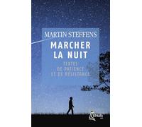Marcher la nuit: Textes de patience et de résistance
