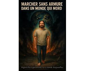 Marcher sans armure dans un monde qui mord: regard d'un hypersensible sur le monde d'aujourd'hui