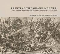 . Marchesano Printing the Grant Manner - Charles Le Brun and (Copertina rigida)