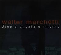 Marchetti, Walter - Utopia Andata E Ritorno