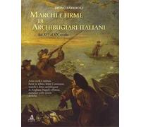 Marchi e firme di archibugiari italiani dal XVI al XIX secolo. Armi civili, manifatture militari, firme in esteso, firme Cominazzo, firme archibugiari di Anghiari, marchi di Pistoia, marchi di Na...