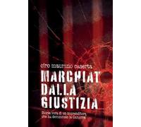 Marchiato dalla giustizia. Storia vera di un imprenditore che ha denunciato la Camorra