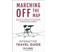 Marching Off the Map Travel Guide: Inspire Students to Navigate a Brand New World