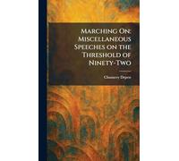 Marching On: Miscellaneous Speeches on the Threshold of Ninety-Two