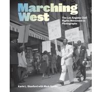 Marching West: The Los Angeles Civil Rights Movement in Photographs