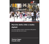 Marchio della città e media digitali: Uno studio qualitativo-empirico sull'evoluzione della gestione del marchio delle città nel XXI secolo