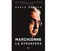 Marchionne lo straniero. L'uomo che ha cambiato per sempre l'industria mondiale dell'auto