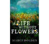 Marci Bolden A Life Without Flowers (Tascabile)