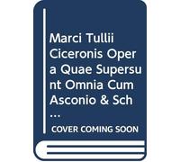 Marci Tullii Ciceronis Opera Quae Supersunt Omnia Cum Asconio & Scholiaste Veteri: V. 5 Pt. 2 (Latin Edition)
