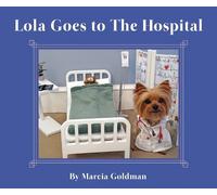 Marcia Goldman Lola Goes to the Hospital (Copertina rigida) Lola