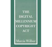 Marcia K Wilbur The Digital Millennium Copyright ACT (Tascabile)