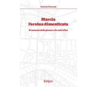 Marcia l'eroina dimenticata. Il romanzo della giovane che salvò Pisa
